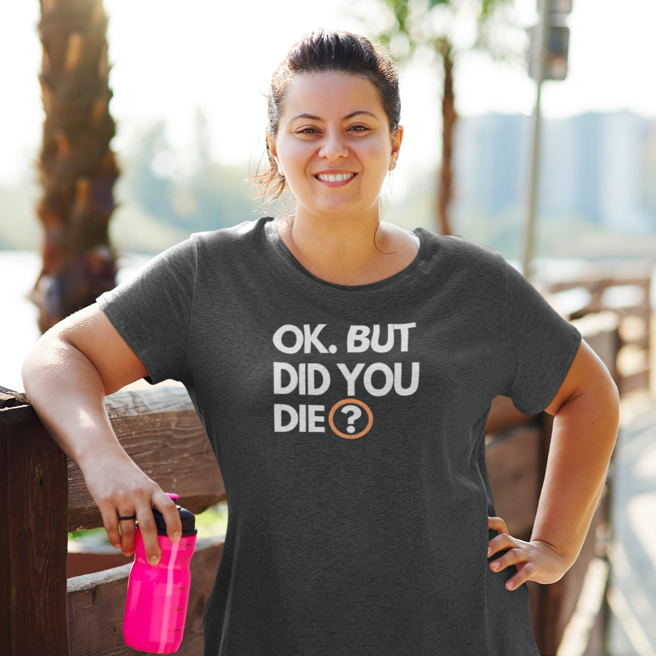 Happy-woman-wearing-an-OK-But-Did-You-Die-activewear-Shirt