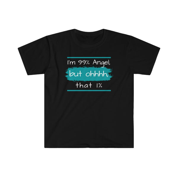 I'm 99% Angel but ohhh that 1% funny sarcastic t shirts