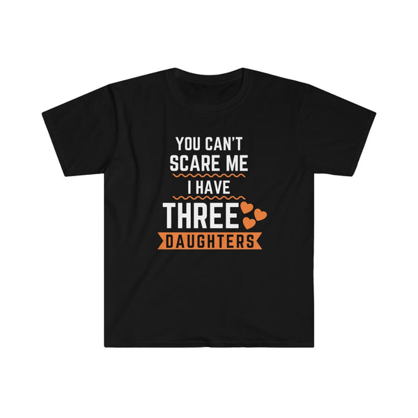 You Can’t Scare Me I Have Three Daughters amazing funny tees