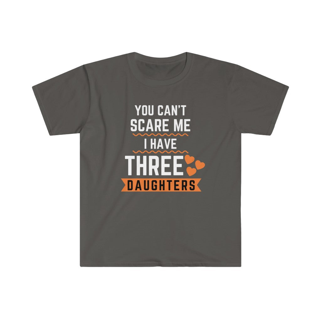 Sarcastic T Shirts with the words You Can’t Scare Me I Have Three Daughters