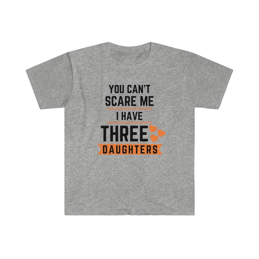 You Can’t Scare Me I Have Three Daughters Personal Expression Graphic Tees