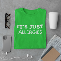 Sarcastic T Shirts with the words It's Just Allergies