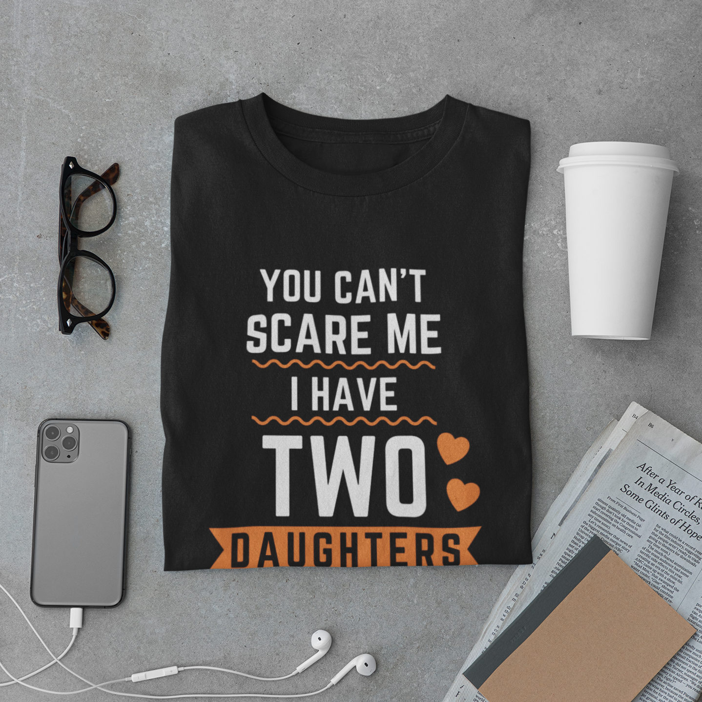 You Cant Scare Me I Have Two Daughters funny shirt quotes