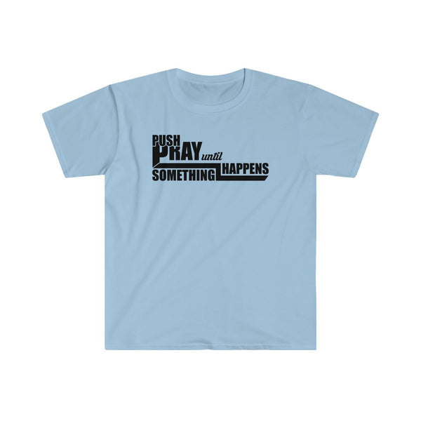 PUSH: Pray Until Something Happens tee shirt with words of encouragement for positive vibes