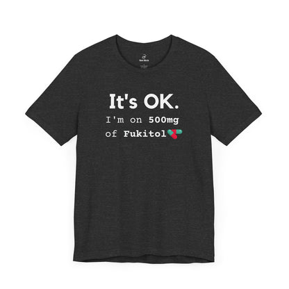 Funny gym shirt with text I'm on 500mg of fukitol, tee in dark grey heather almost black color